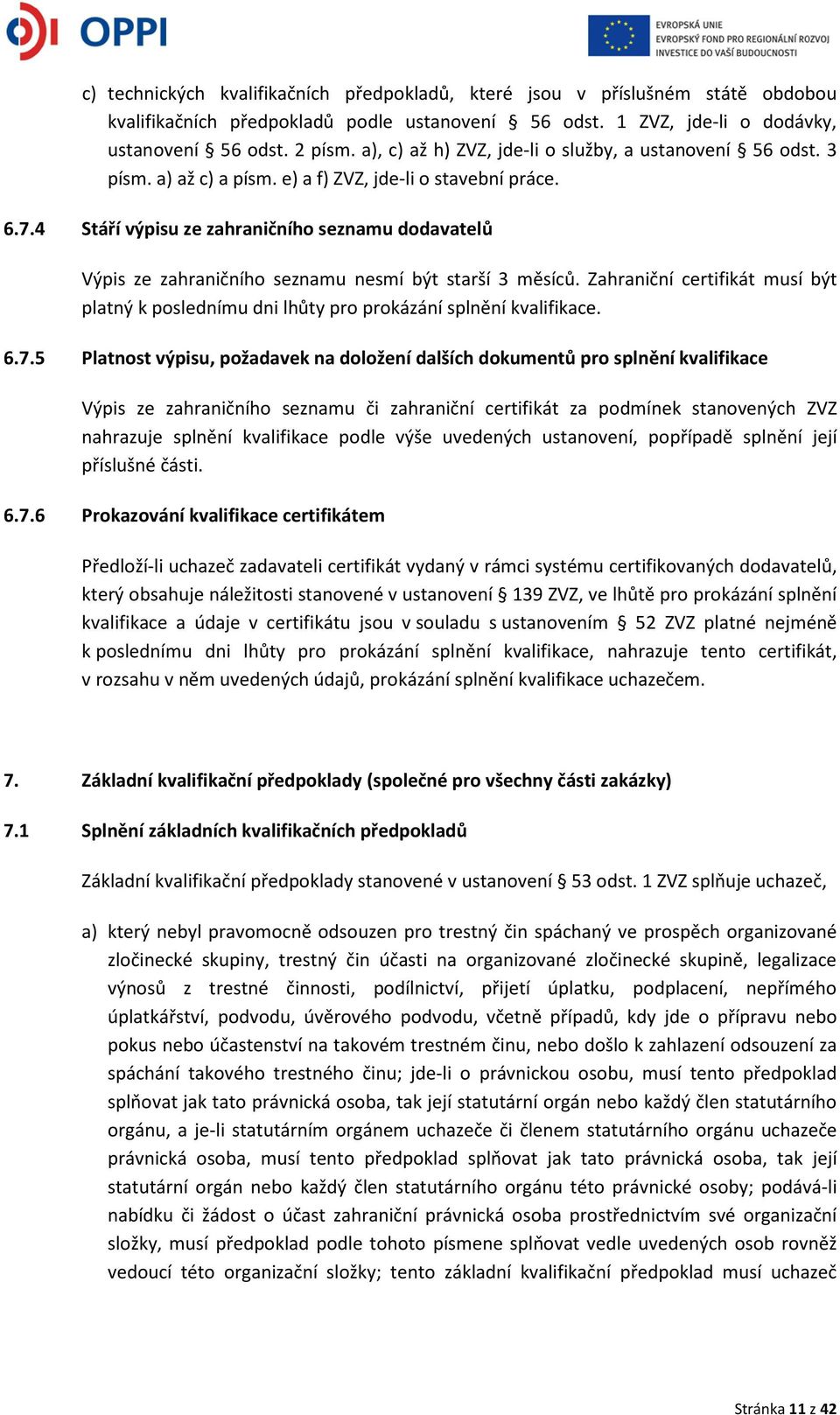 4 Stáří výpisu ze zahraničního seznamu dodavatelů Výpis ze zahraničního seznamu nesmí být starší 3 měsíců.