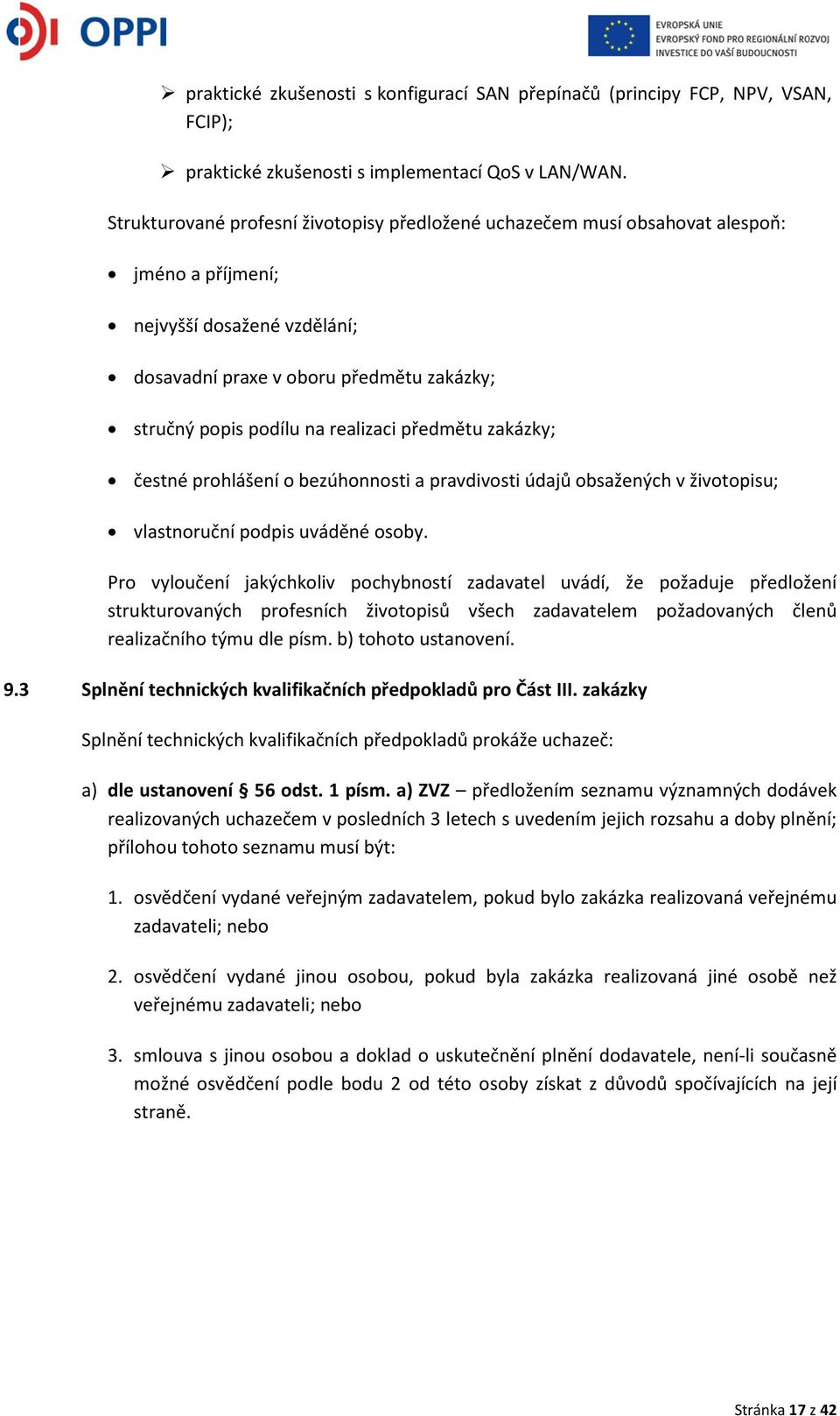 realizaci předmětu zakázky; čestné prohlášení o bezúhonnosti a pravdivosti údajů obsažených v životopisu; vlastnoruční podpis uváděné osoby.