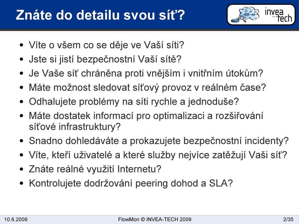 Odhalujete problémy na síti rychle a jednoduše? Máte dostatek informací pro optimalizaci a rozšiřování síťové infrastruktury?