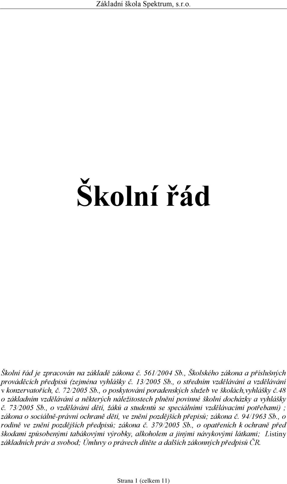 48 o základním vzdělávání a některých náležitostech plnění povinné školní docházky a vyhlášky č. 73/2005 Sb.