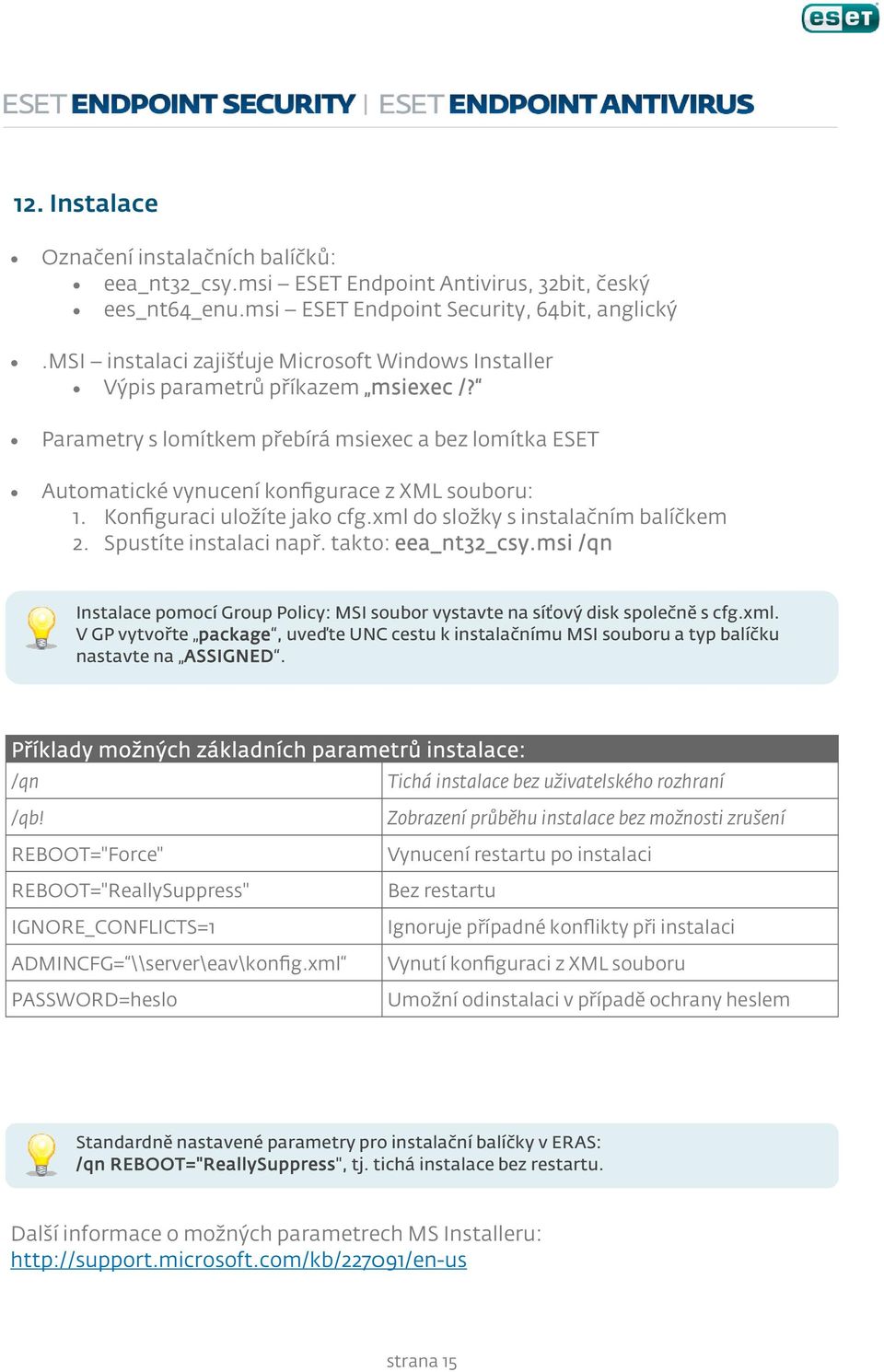 Konfiguraci uložíte jako cfg.xml do složky s instalačním balíčkem 2. Spustíte instalaci např. takto: eea_nt32_csy.