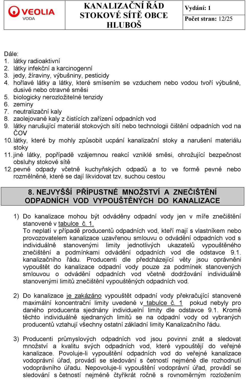 zaolejované kaly z čistících zařízení odpadních vod 9. látky narušující materiál stokových sítí nebo technologii čištění odpadních vod na ČOV 10.