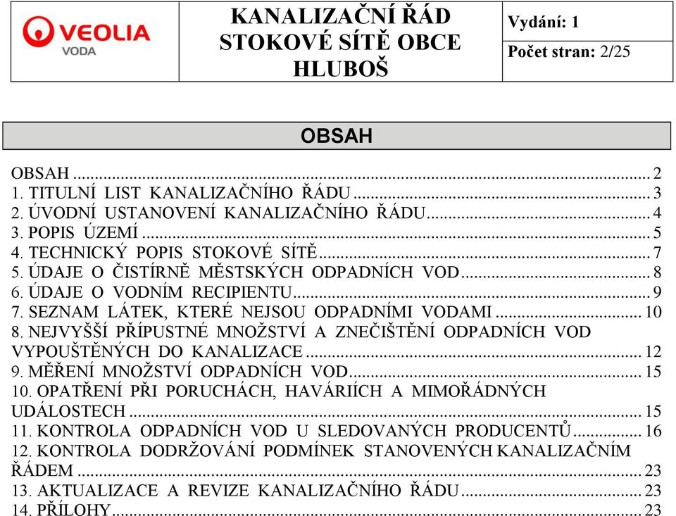 NEJVYŠŠÍ PŘÍPUSTNÉ MNOŢSTVÍ A ZNEČIŠTĚNÍ ODPADNÍCH VOD VYPOUŠTĚNÝCH DO KANALIZACE... 12 9. MĚŘENÍ MNOŢSTVÍ ODPADNÍCH VOD... 15 10.