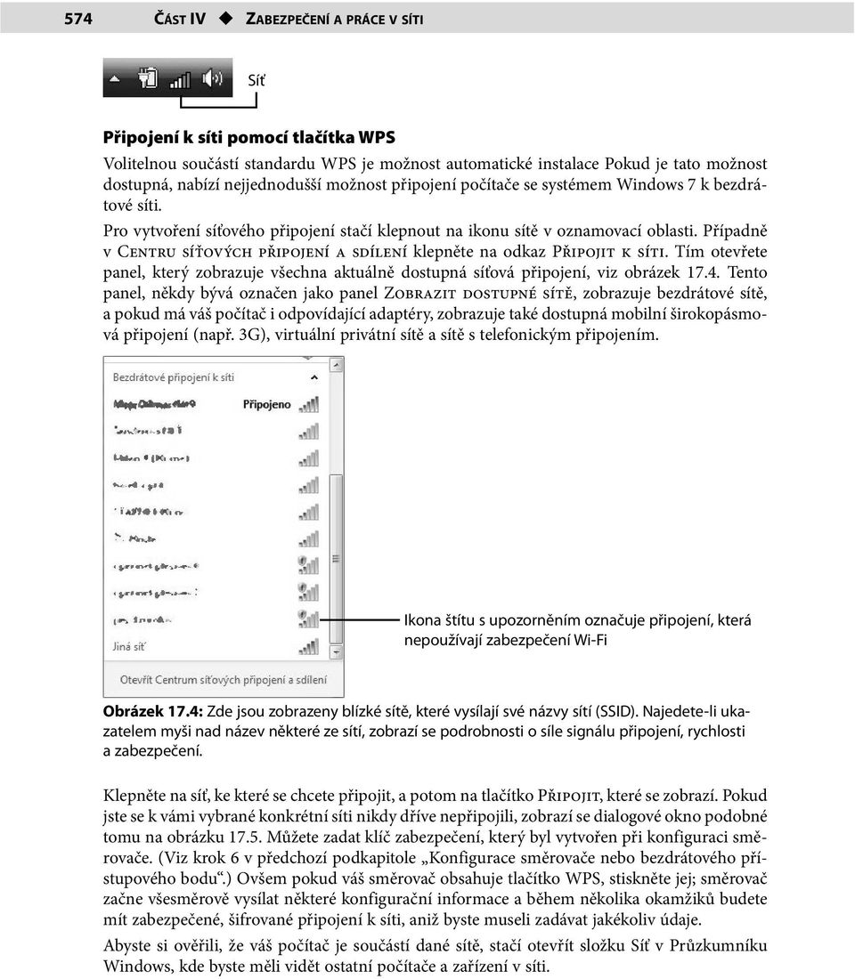 Případně v Centru síťových připojení a sdílení klepněte na odkaz Připojit k síti. Tím otevřete panel, který zobrazuje všechna aktuálně dostupná síťová připojení, viz obrázek.4.