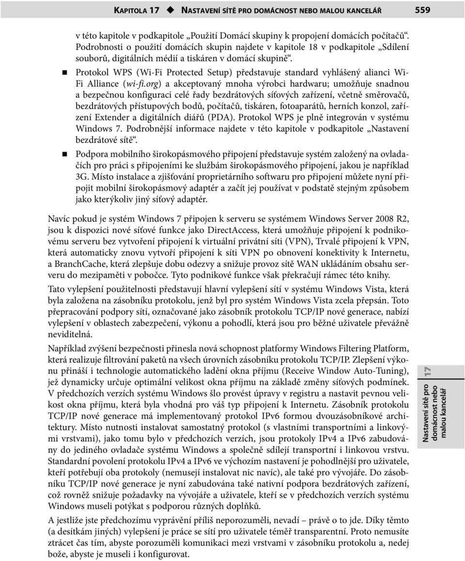 Protokol WPS (Wi-Fi Protected Setup) představuje standard vyhlášený alianci Wi- Fi Alliance (wi-fi.