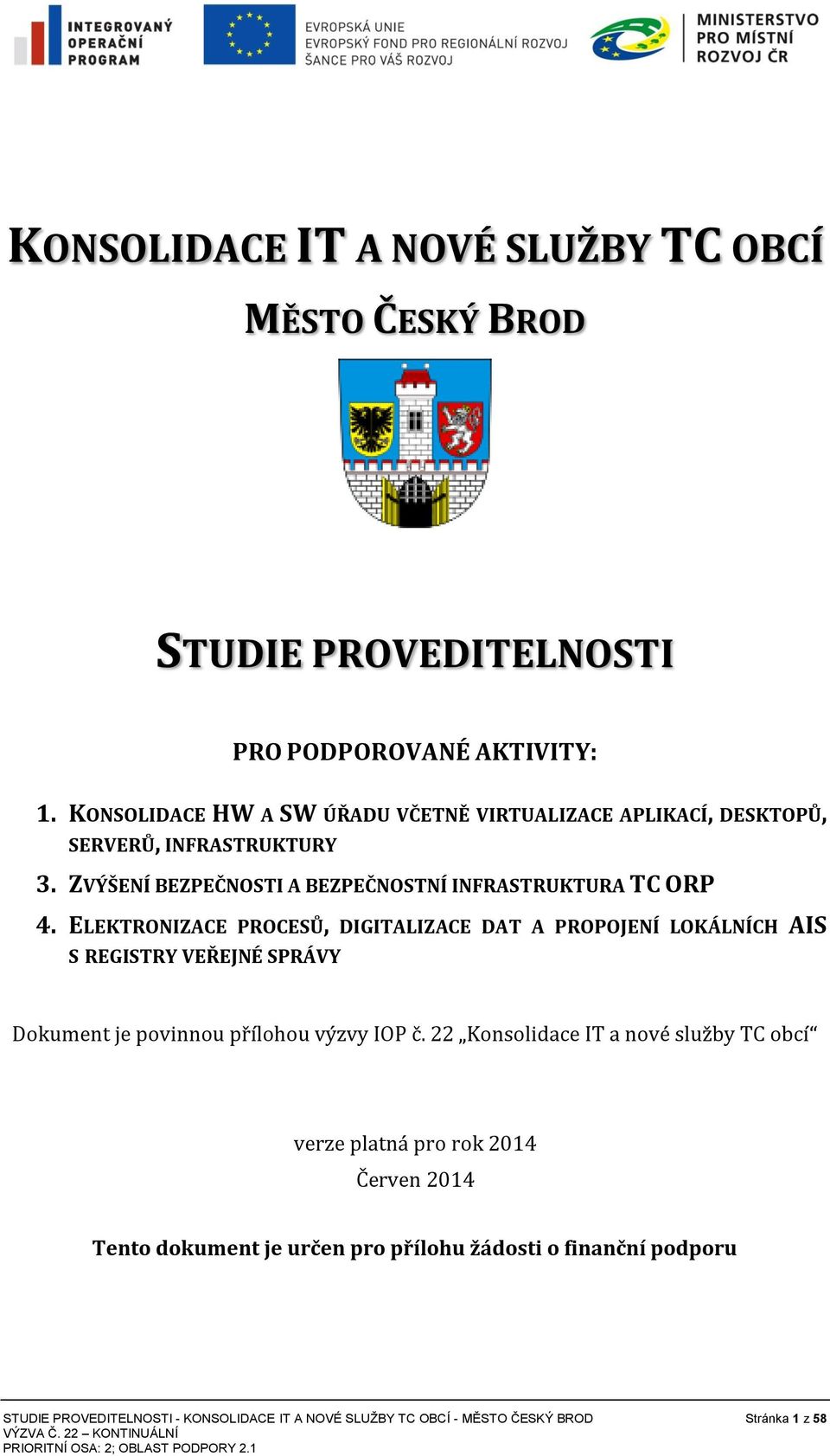 ELEKTRONIZACE PROCESŮ, DIGITALIZACE DAT A PROPOJENÍ LOKÁLNÍCH AIS S REGISTRY VEŘEJNÉ SPRÁVY Dkument je pvinnu přílhu výzvy IOP č.