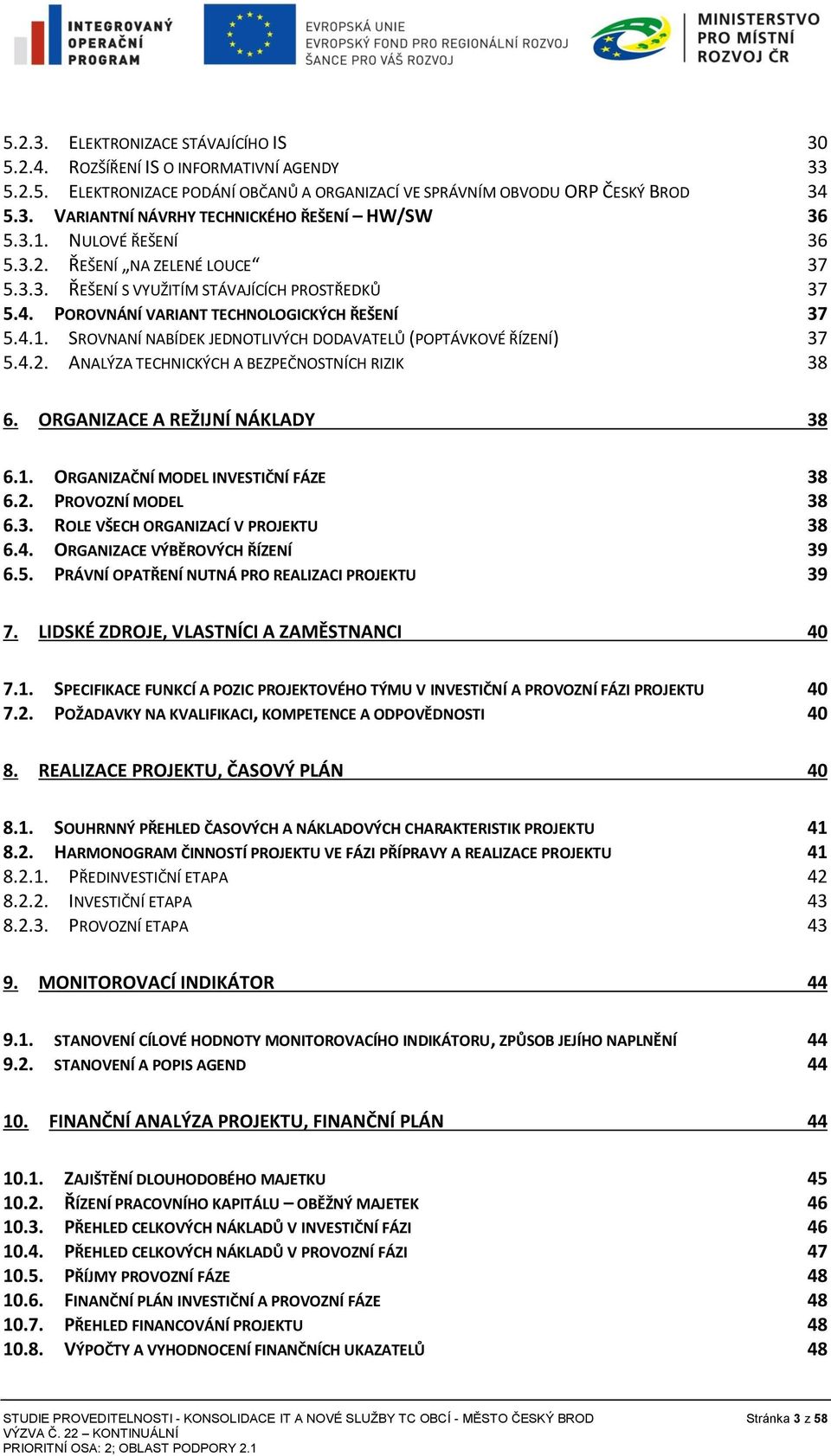 4.2. ANALÝZA TECHNICKÝCH A BEZPEČNOSTNÍCH RIZIK 38 6. ORGANIZACE A REŽIJNÍ NÁKLADY 38 6.1. 6.2. 6.3. 6.4. 6.5.