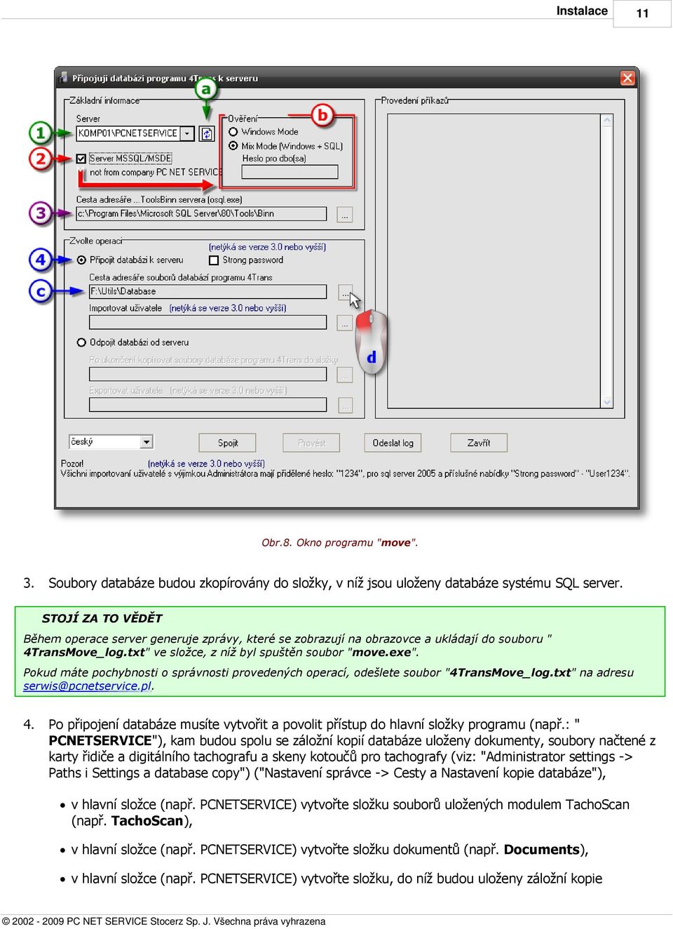 Pokud máte pochybnosti o správnosti provedených operací, odešlete soubor "4TransMove_log.txt" na adresu serwis@pcnetservice.pl. 4.