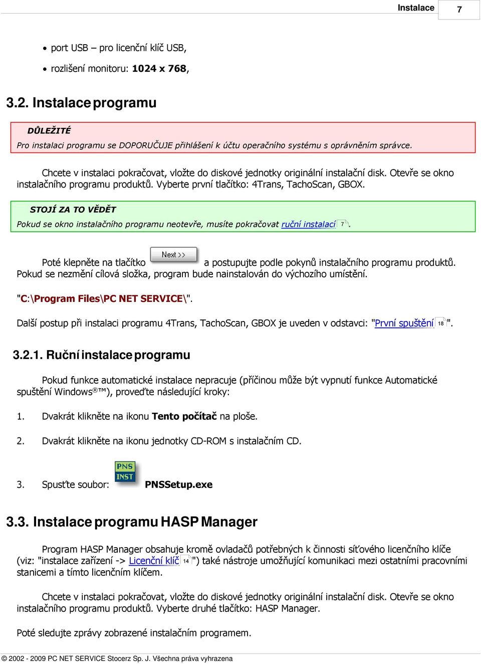 Pokud se okno instalačního programu neotevře, musíte pokračovat ruční instalací 7. Poté klepněte na tlačítko a postupujte podle pokynů instalačního programu produktů.