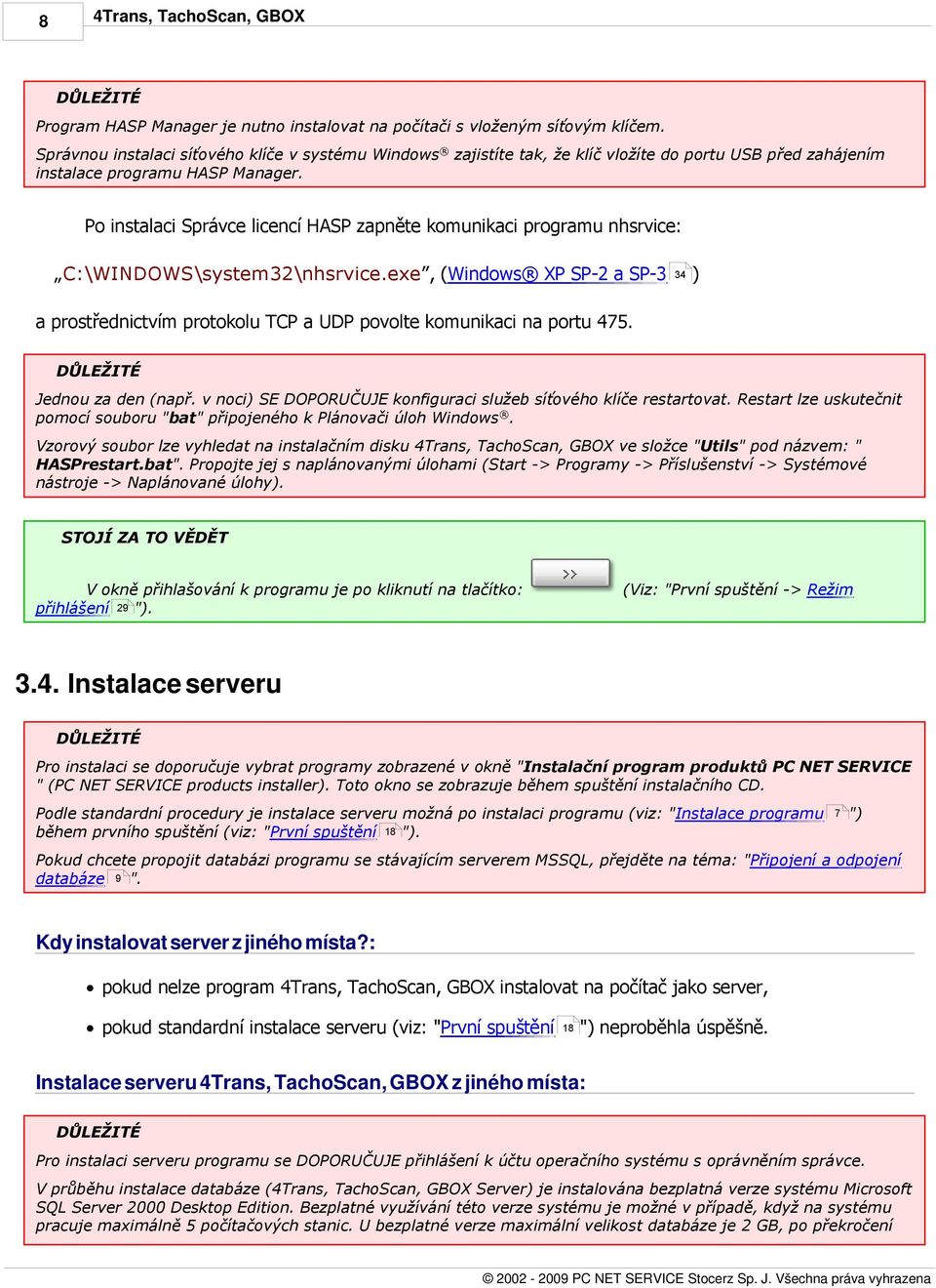 Po instalaci Správce licencí HASP zapněte komunikaci programu nhsrvice: C:\WINDOWS\system32\nhsrvice.