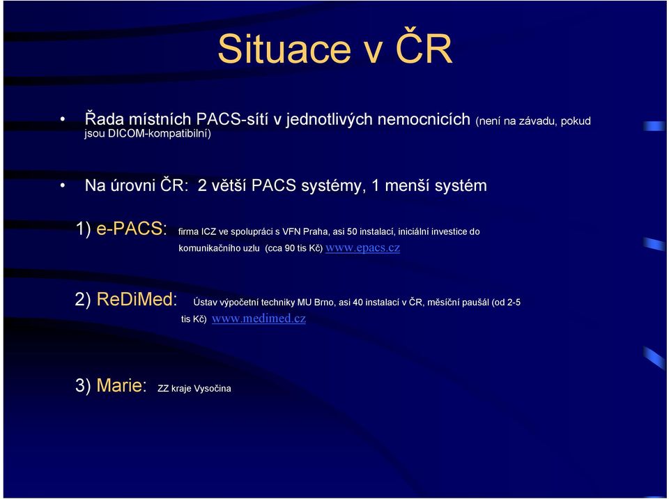 VFN Praha, asi 50 instalací, iniciální investice do komunikačního uzlu (cca 90 tis Kč) www.epacs.