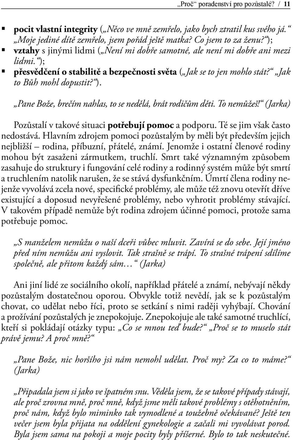 To nemůžeš! (Jarka) Pozůstalí v takové situaci potřebují pomoc a podporu. Té se jim však často nedostává.