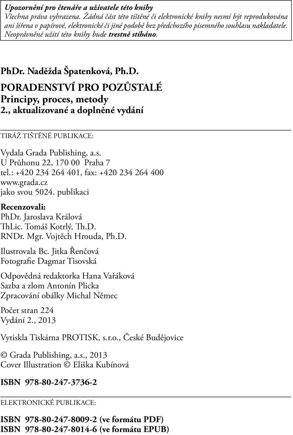 Neoprávněné užití této knihy bude trestně stíháno. PhDr. Naděžda Špatenková, Ph.D. PORADENSTVÍ PRO POZŮSTALÉ Principy, proces, metody 2.