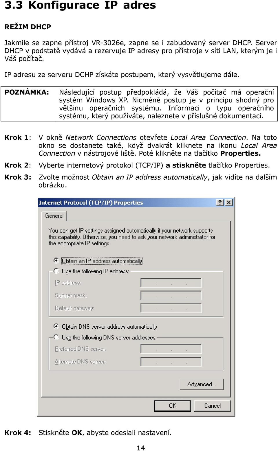 POZNÁMKA: Následující postup předpokládá, že Váš počítač má operační systém Windows XP. Nicméně postup je v principu shodný pro většinu operačních systému.