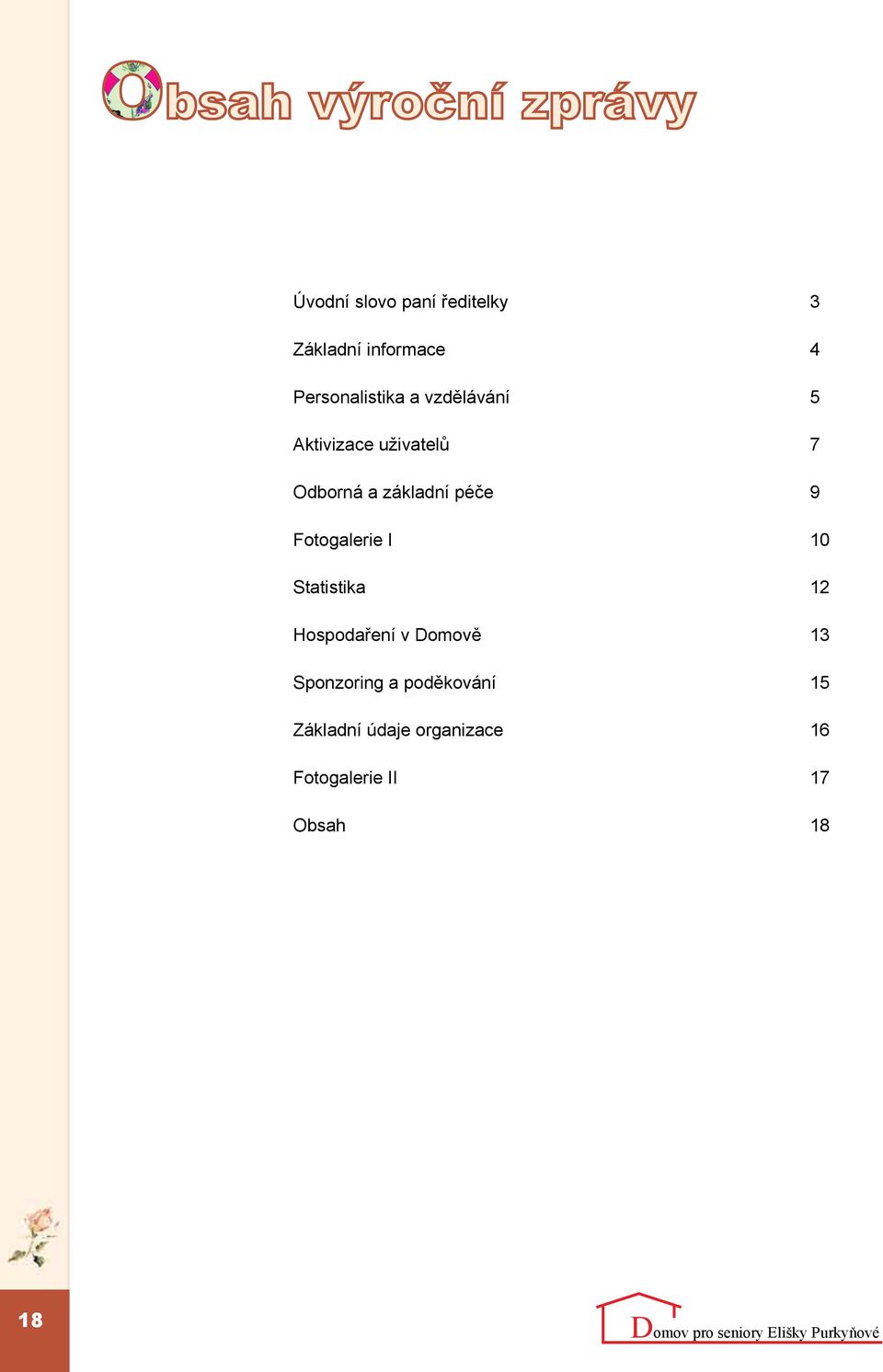 základní péče 9 Fotogalerie I 10 Statistika 12 Hospodaření v Domově 13