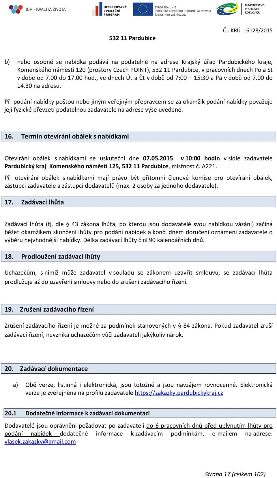 době od 7.00 do 17.00 hod., ve dnech Út a Čt v době od 7:00 15:30 a Pá v době od 7.00 do 14.30 na adresu.