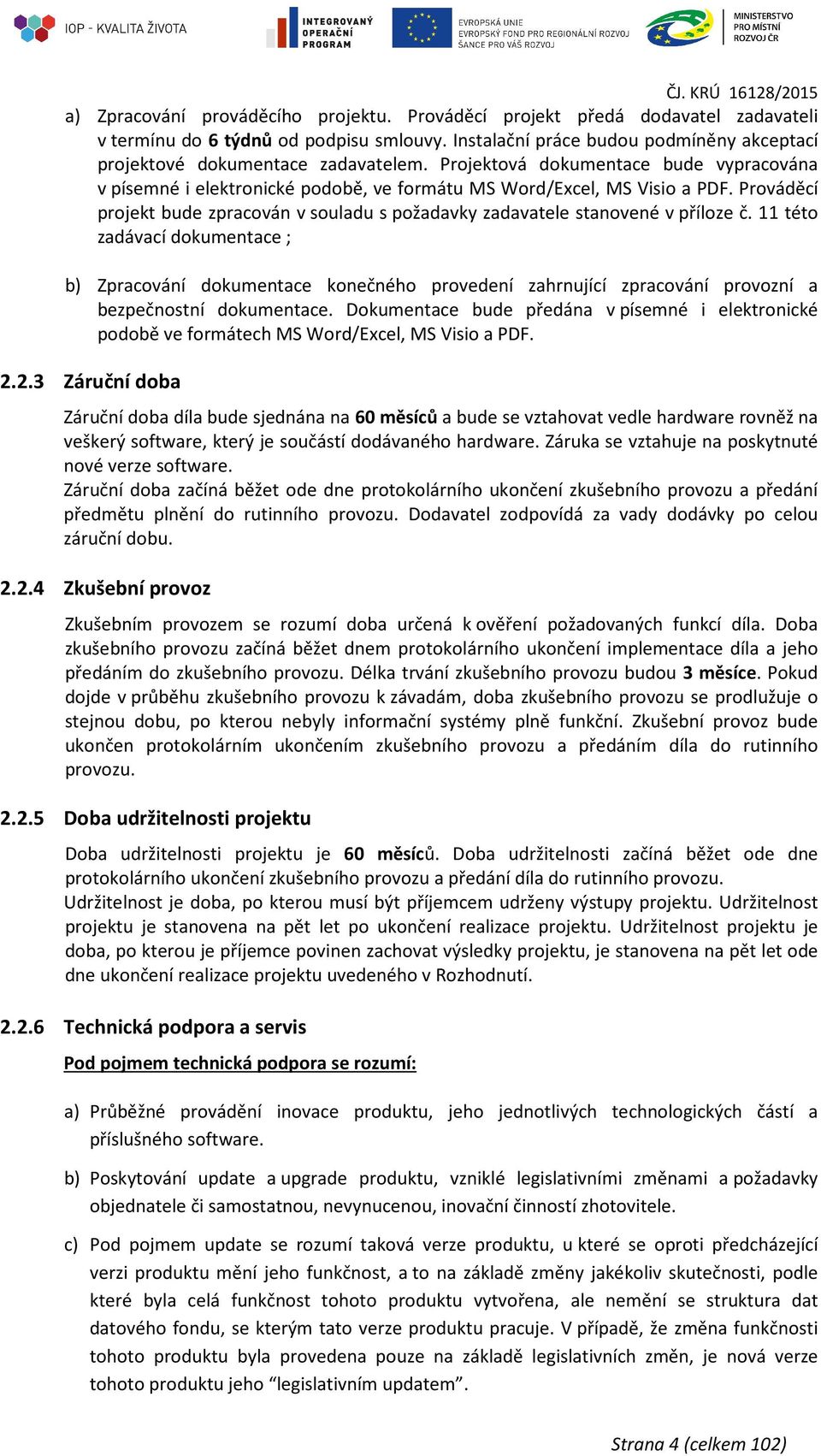 Prováděcí projekt bude zpracován v souladu s požadavky zadavatele stanovené v příloze č.