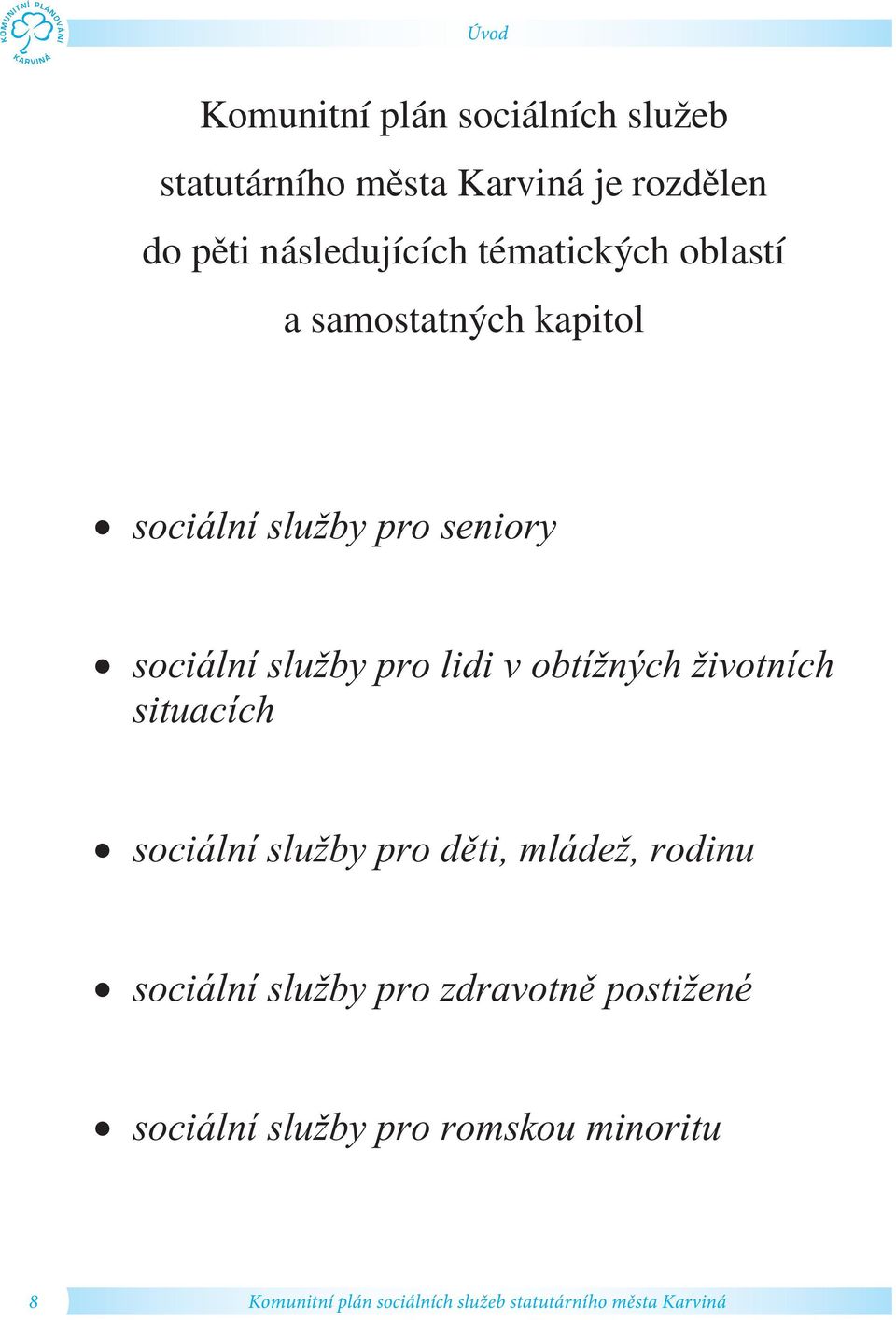 pro lidi v obtí ných ivotních situacích sociální slu by pro d ti, mláde, rodinu sociální slu by pro