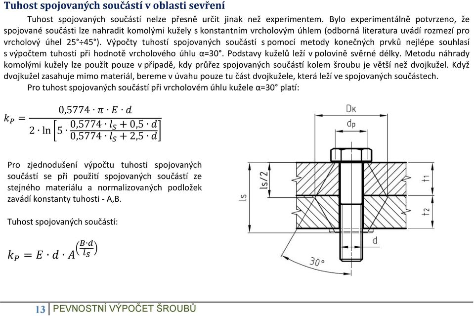 Výpočty tuhostí spojovaných součástí s pomocí metody konečných prvků nejlépe souhlasí s výpočtem tuhosti při hodnotě vrcholového úhlu α=30. Podstavy kuželů leží v polovině svěrné délky.