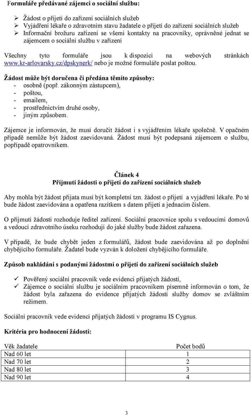 cz/dpskynerk/ nebo je možné formuláře poslat poštou. Žádost může být doručena či předána těmito způsoby: - osobně (popř.