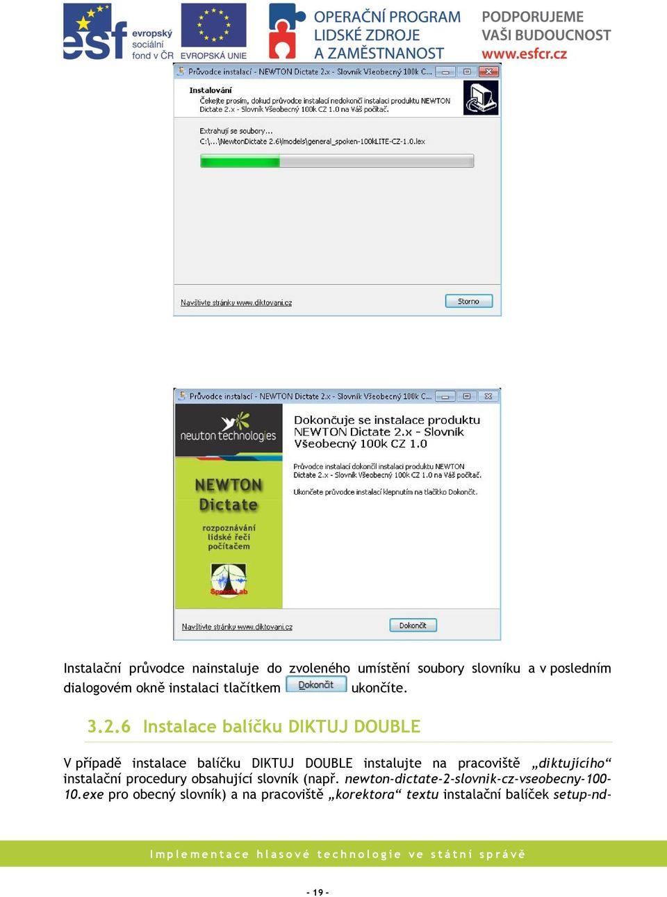 6 Instalace balíčku DIKTUJ DOUBLE V případě instalace balíčku DIKTUJ DOUBLE instalujte na pracoviště
