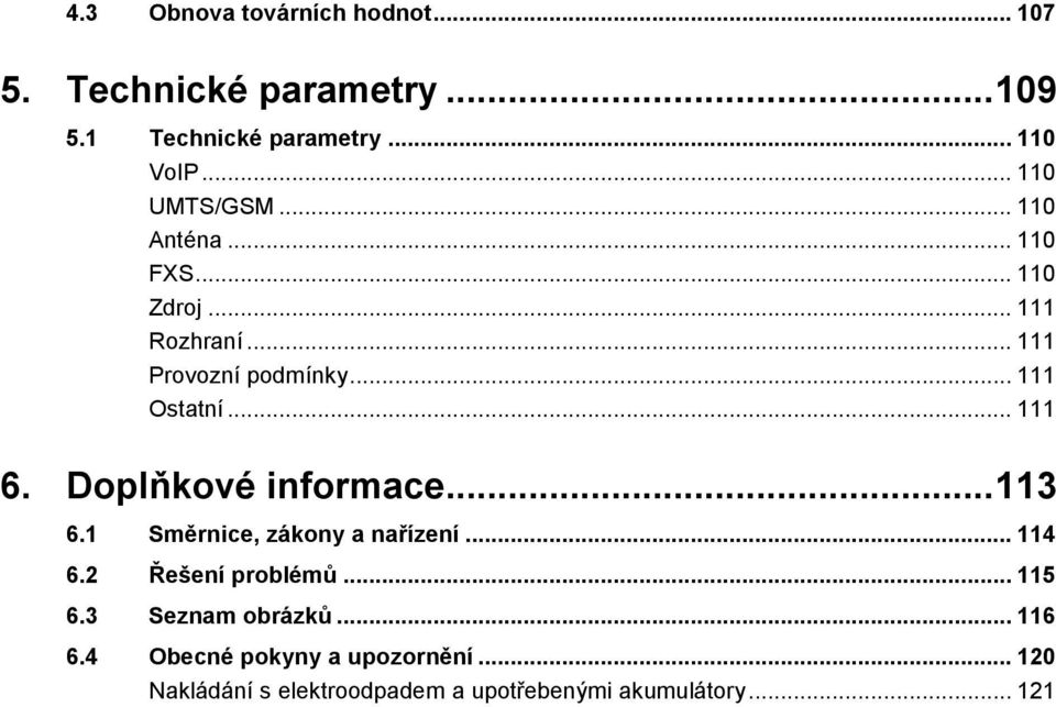 .. 111 6. Doplňkové informace... 113 6.1 Směrnice, zákony a nařízení... 114 6.2 Řešení problémů... 115 6.