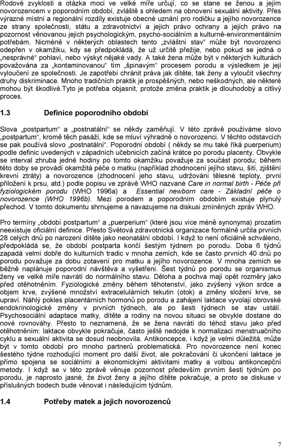 věnovanou jejich psychologickým, psycho-sociálním a kulturně-environmentálním potřebám.