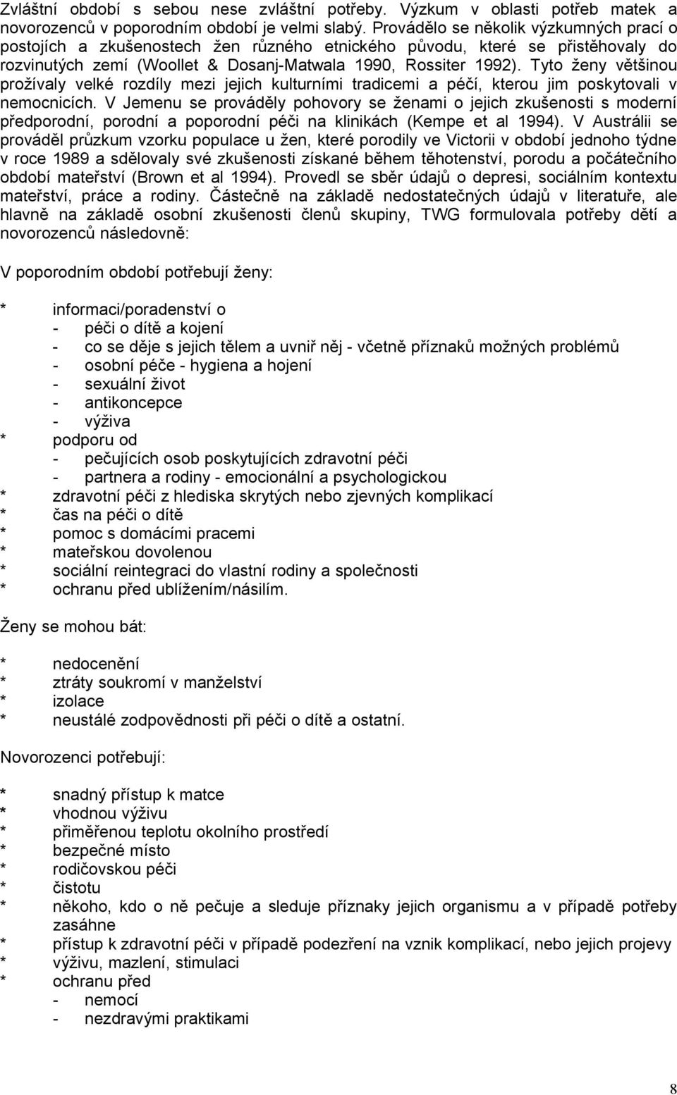 Tyto ženy většinou prožívaly velké rozdíly mezi jejich kulturními tradicemi a péčí, kterou jim poskytovali v nemocnicích.