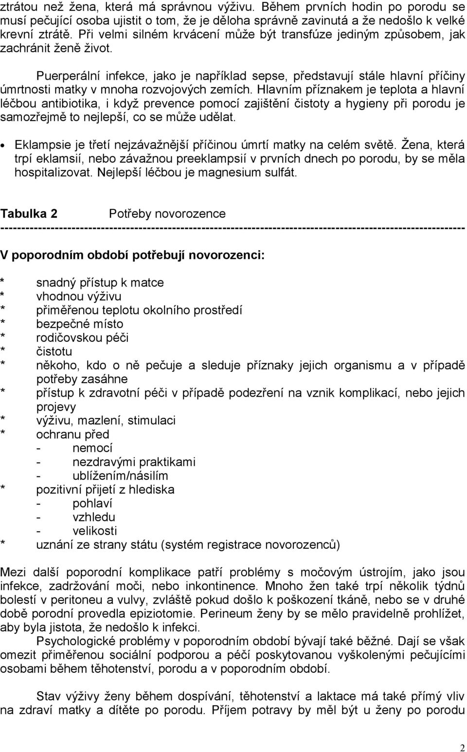 Puerperální infekce, jako je například sepse, představují stále hlavní příčiny úmrtnosti matky v mnoha rozvojových zemích.