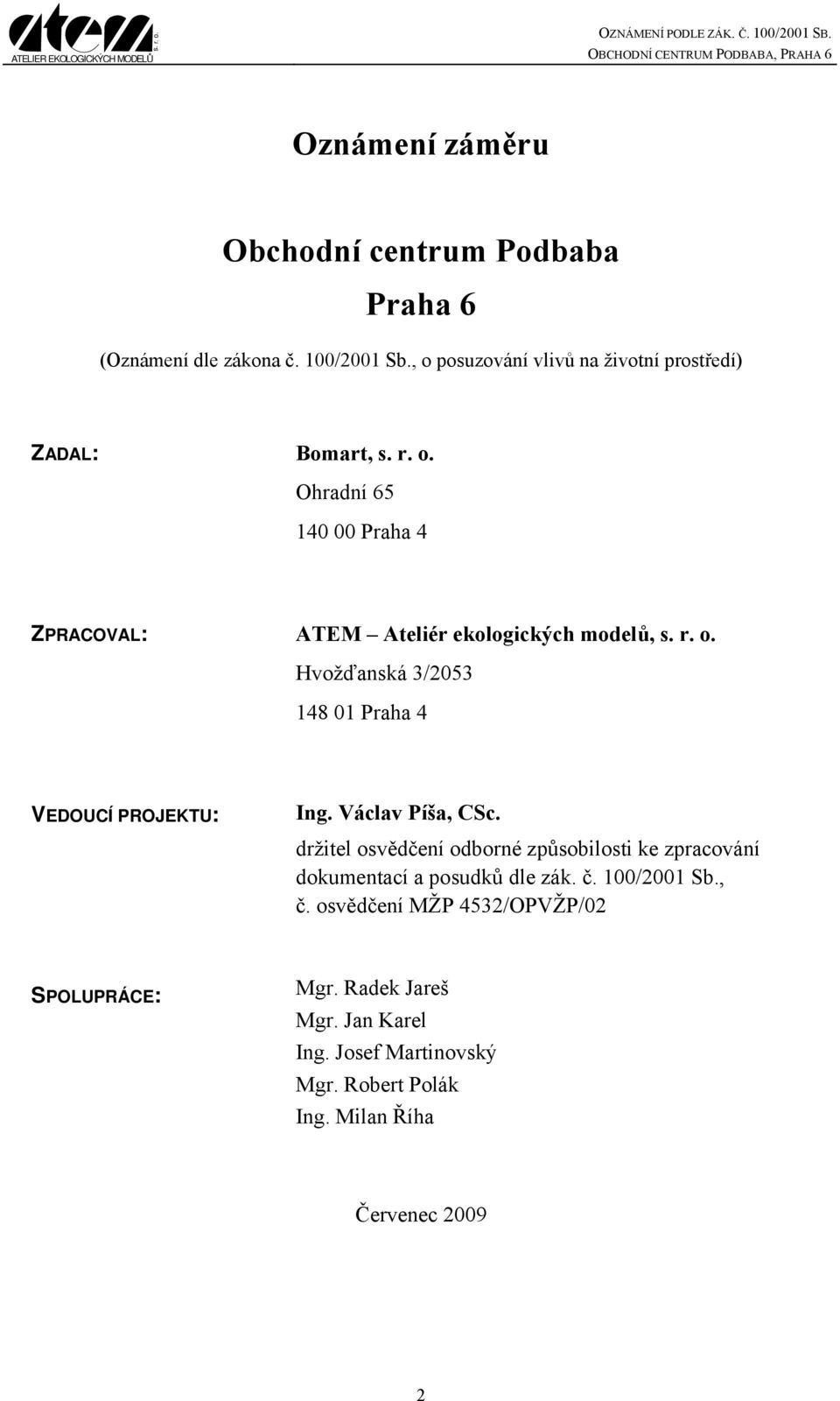 Hvožďanská 3/2053 148 01 Praha 4 VEDOUCÍ PROJEKTU: Ing. Václav Píša, CSc.