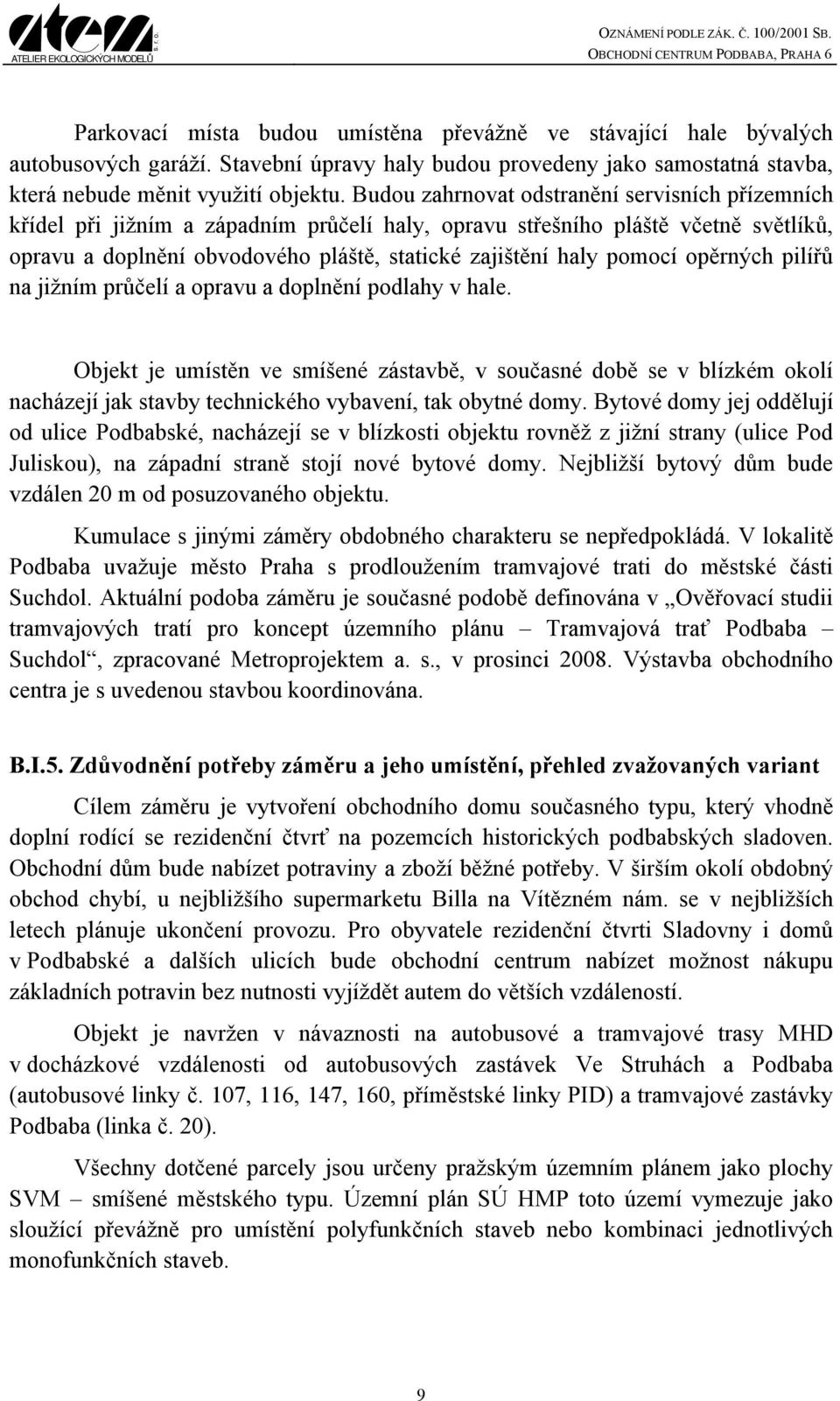 pomocí opěrných pilířů na jižním průčelí a opravu a doplnění podlahy v hale.