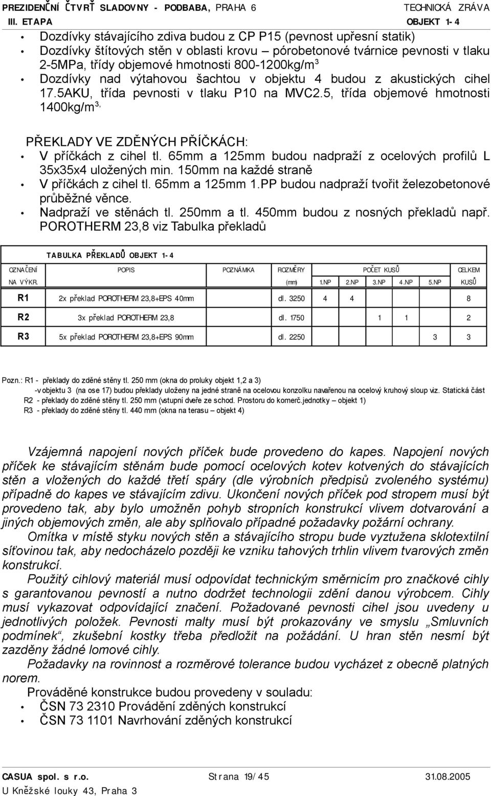 5, třída objemové hmotnosti 1400kg/m 3, PŘEKLADY VE ZDĚNÝCH PŘÍČKÁCH: V příčkách z cihel tl. 65mm a 125mm budou nadpraží z ocelových profilů L 35x35x4 uložených min.