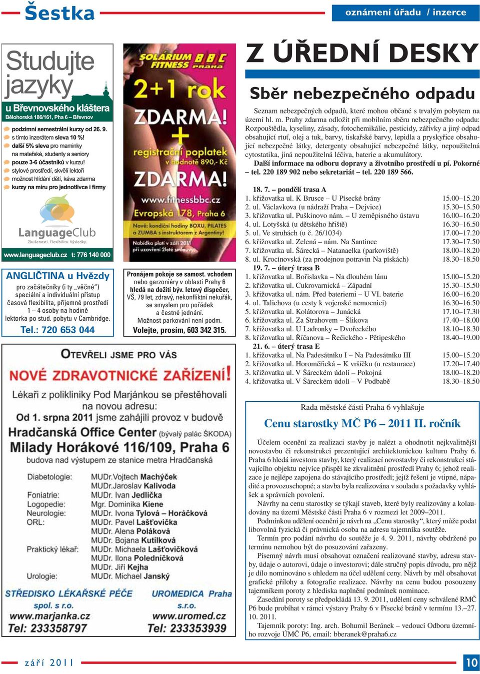 letový dispečer, VŠ, 79 let, zdravý, nekonfliktní nekuřák, se smyslem pro pořádek a čestné jednání. Možnost parkování není podm. Volejte, prosím, 603 342 315.