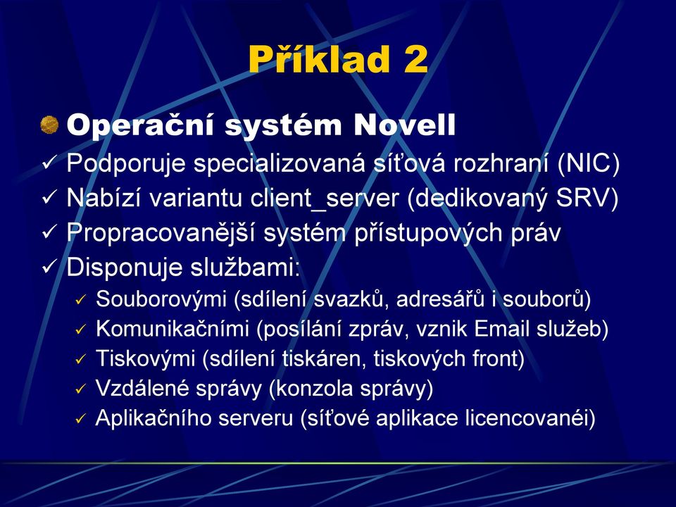 (sdílení svazků, adresářů i souborů) Komunikačními (posílání zpráv, vznik Email služeb) Tiskovými