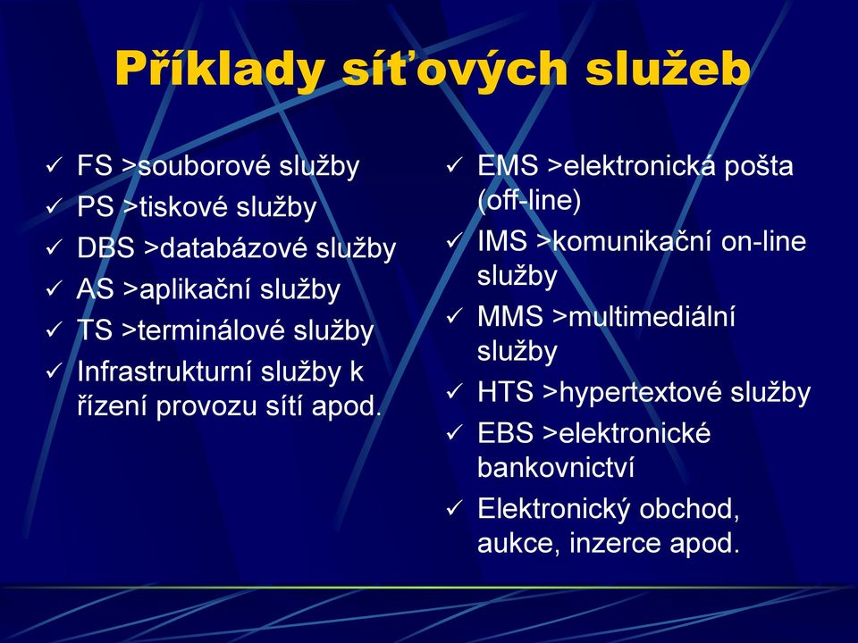 EMS >elektronická pošta (off-line) IMS >komunikační on-line služby MMS >multimediální služby