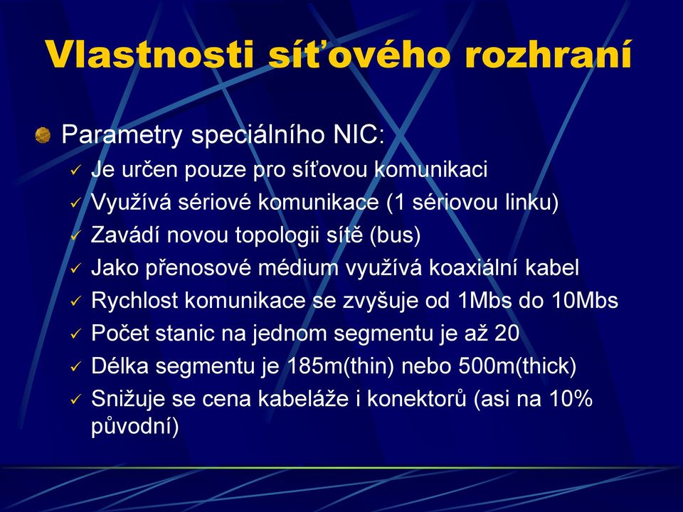 koaxiální kabel Rychlost komunikace se zvyšuje od 1Mbs do 10Mbs Počet stanic na jednom segmentu je až