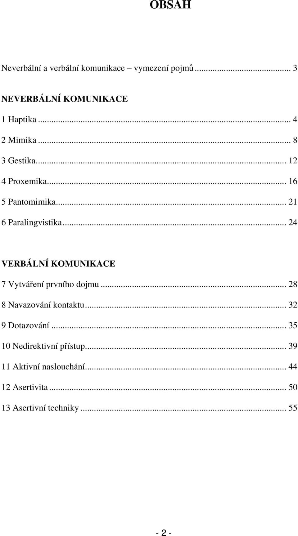 .. 24 VERBÁLNÍ KOMUNIKACE 7 Vytváření prvního dojmu... 28 8 Navazování kontaktu... 32 9 Dotazování.