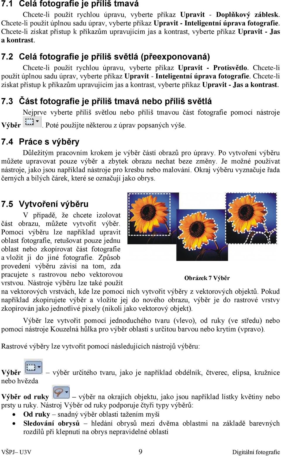 2 Celá fotografie je příliš světlá (přeexponovaná) Chcete-li použít rychlou úpravu, vyberte příkaz Upravit - Protisvětlo.