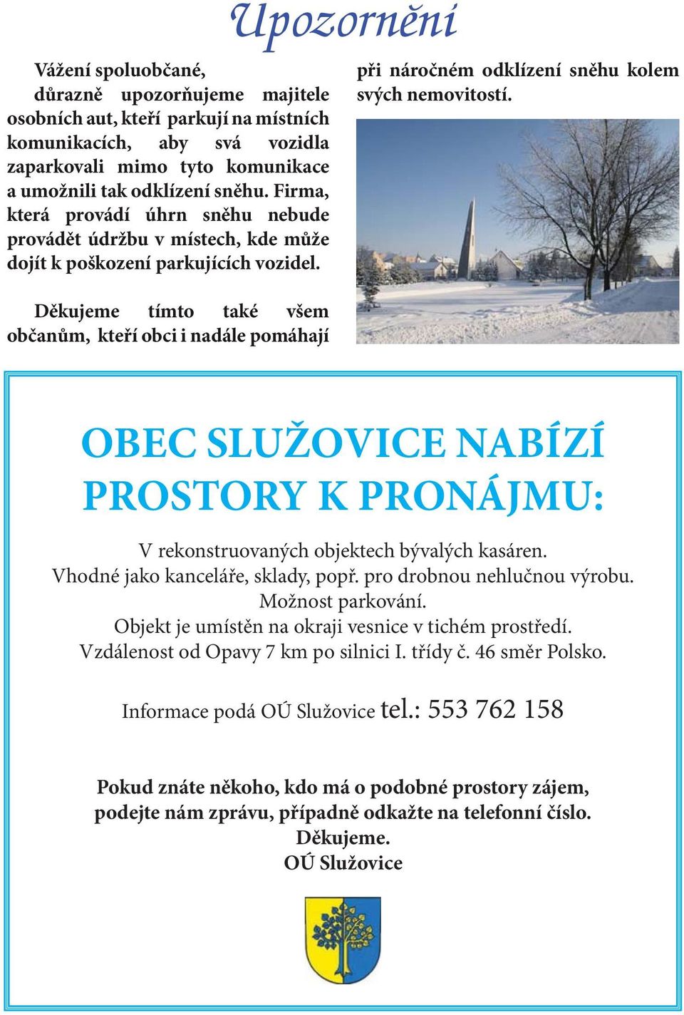 Děkujeme tímto také všem občanům, kteří obci i nadále pomáhají Upozornění při náročném odklízení sněhu kolem svých nemovitostí.