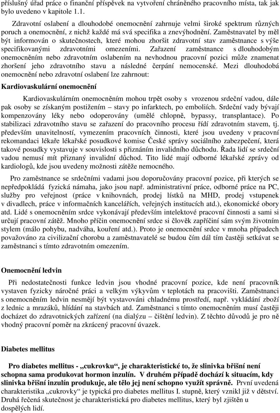 Zaměstnavatel by měl být informován o skutečnostech, které mohou zhoršit zdravotní stav zaměstnance s výše specifikovanými zdravotními omezeními.