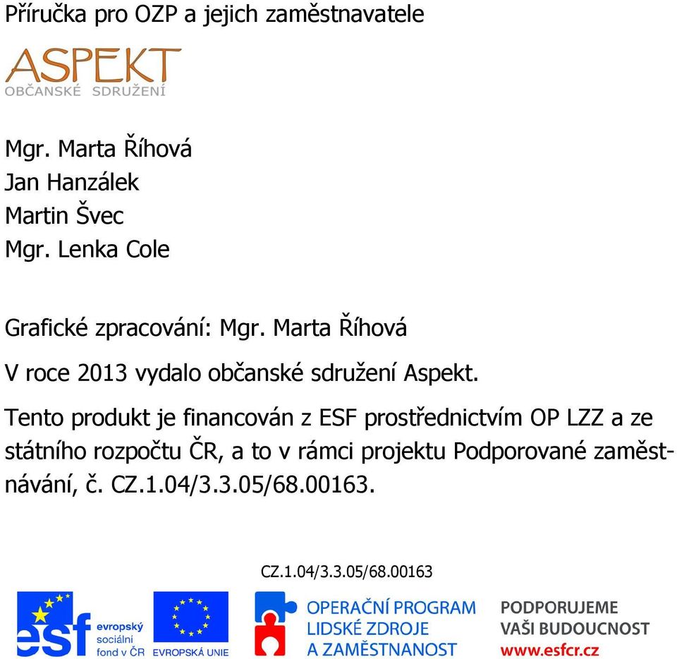 Marta Říhová V roce 2013 vydalo občanské sdružení Aspekt.