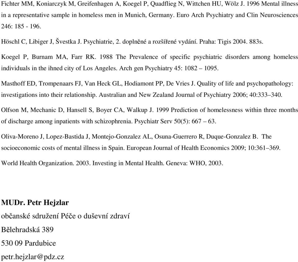 1988 The Prevalence of specific psychiatric disorders among homeless individuals in the ihned city of Los Angeles. Arch gen Psychiatry 45: 1082 1095.