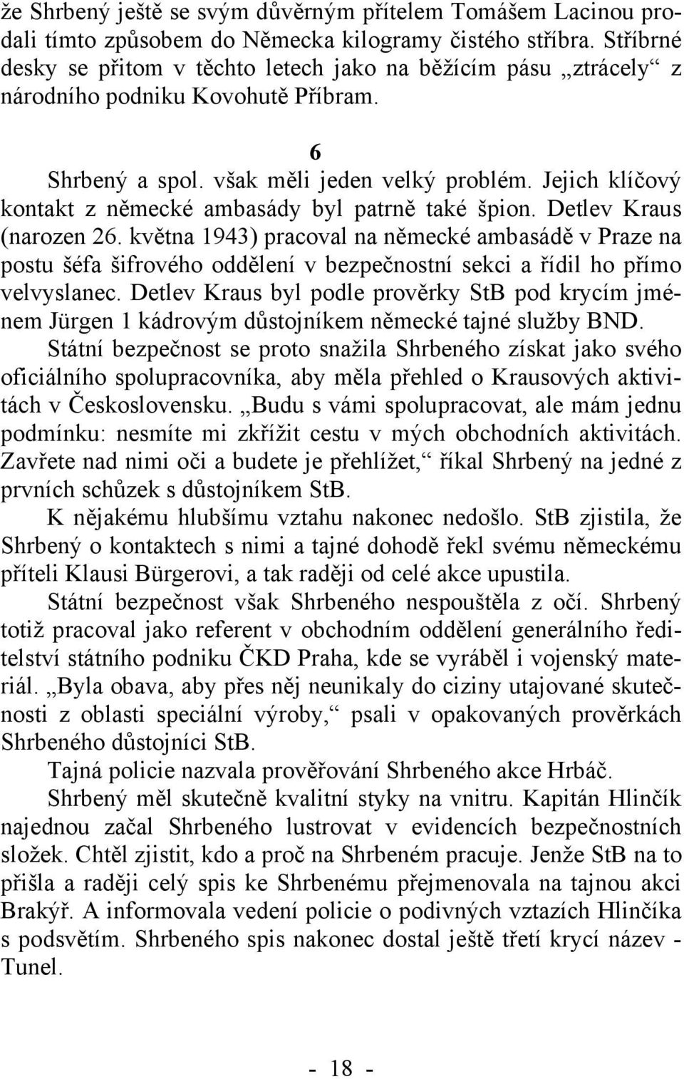 Jejich klíčový kontakt z německé ambasády byl patrně také špion. Detlev Kraus (narozen 26.