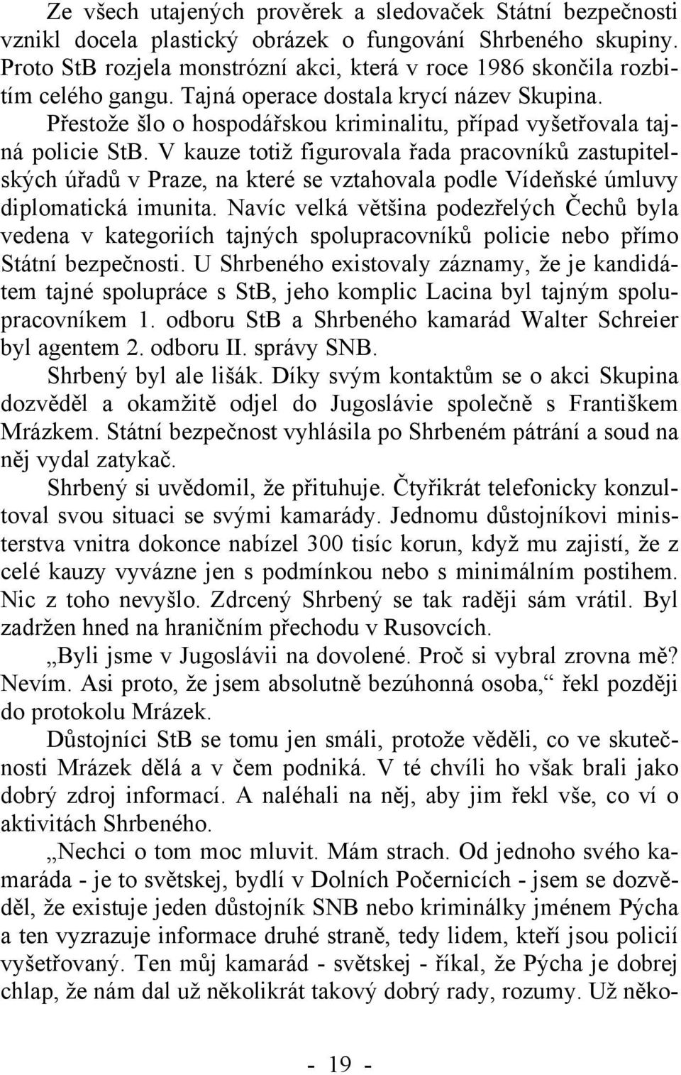 Přestože šlo o hospodářskou kriminalitu, případ vyšetřovala tajná policie StB.