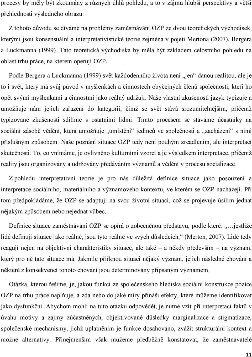 (1999). Tato teoretická východiska by měla být základem celostního pohledu na oblast trhu práce, na kterém operují OZP.