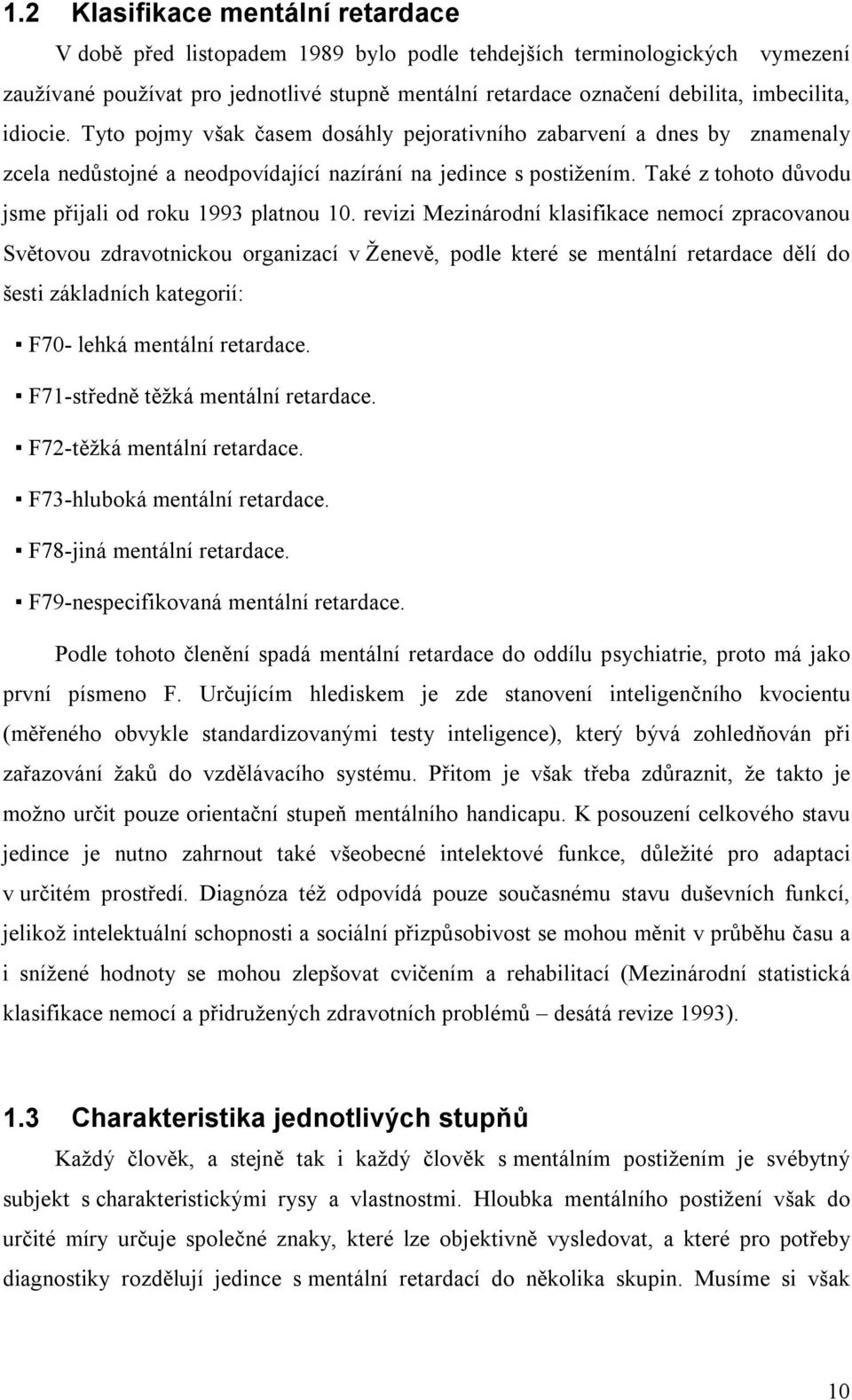 Také z tohoto důvodu jsme přijali od roku 1993 platnou 10.