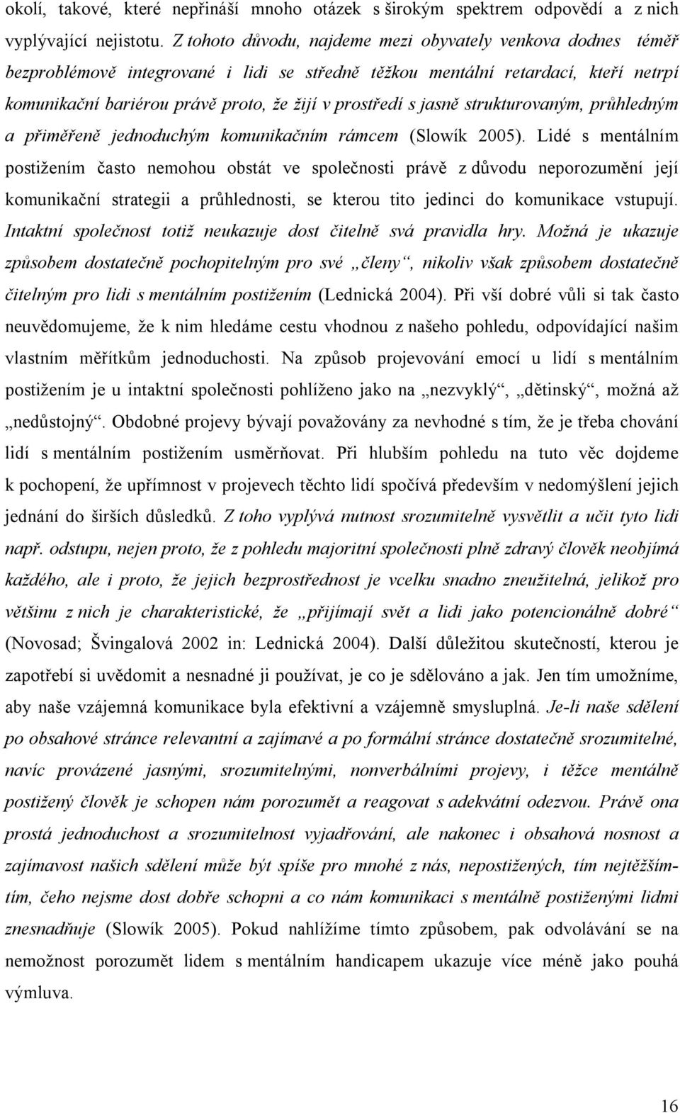 s jasně strukturovaným, průhledným a přiměřeně jednoduchým komunikačním rámcem (Slowík 2005).