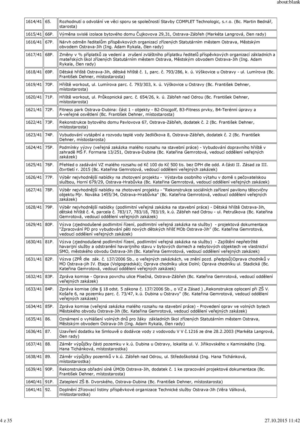 Nárvh odměn ředitelům příspěvkových organizací zřízených Statutárním městem Ostrava, Městským obvodem Ostrava-Jih (Ing. Adam Rykala, člen rady) 1617/41 68P.