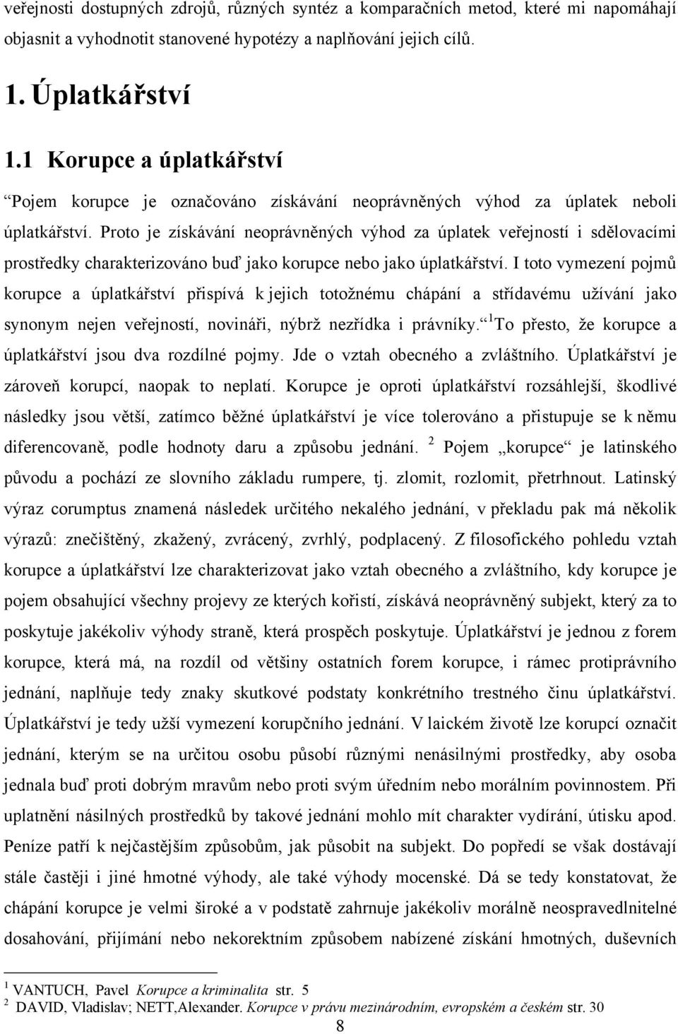 Proto je získávání neoprávněných výhod za úplatek veřejností i sdělovacími prostředky charakterizováno buď jako korupce nebo jako úplatkářství.