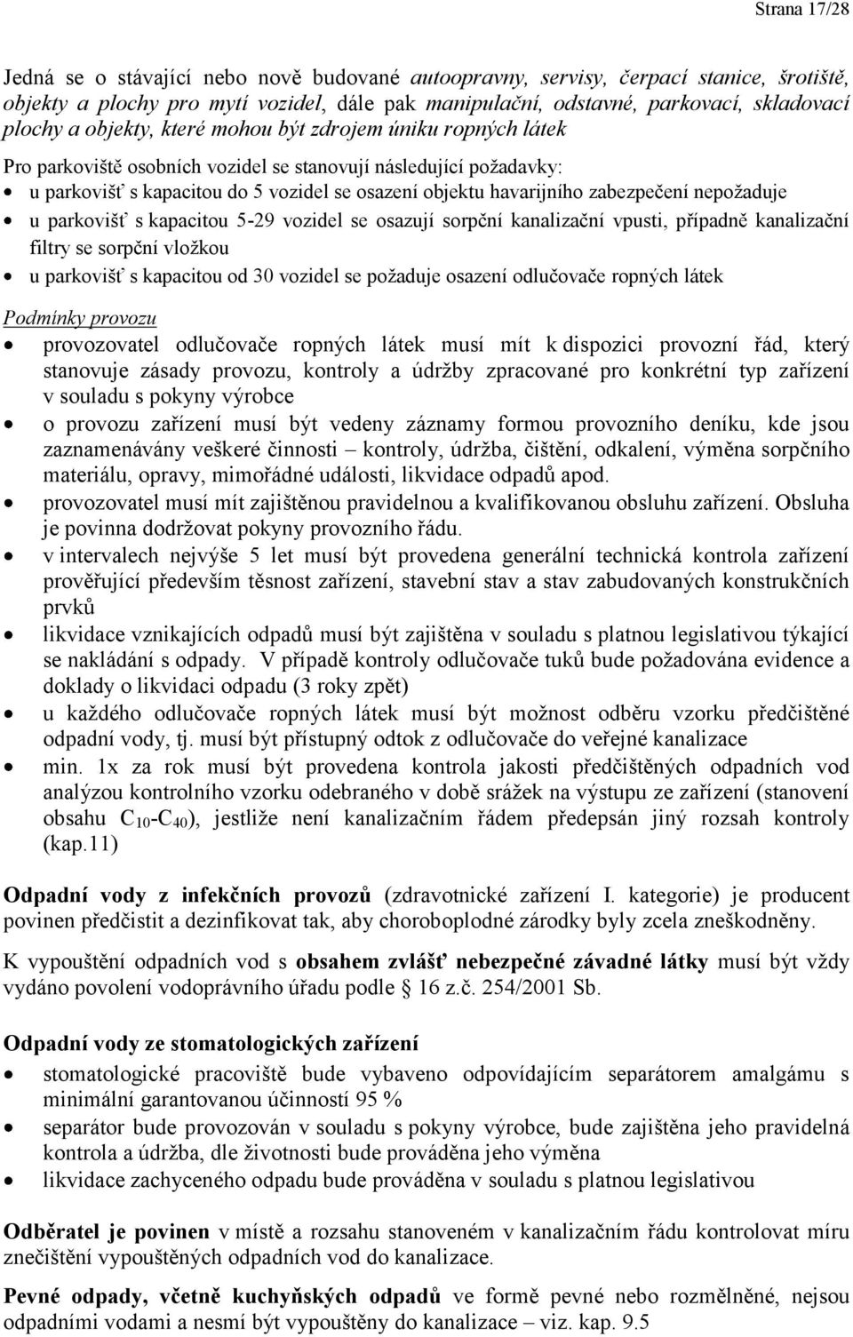 zabezpečení nepožaduje u parkovišť s kapacitou 5-29 vozidel se osazují sorpční kanalizační vpusti, případně kanalizační filtry se sorpční vložkou u parkovišť s kapacitou od 30 vozidel se požaduje